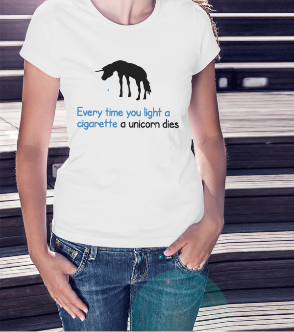 Every Time You Light A Cigarette A Unicorn Dies T-Shirt