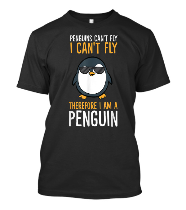 Penguins Can't Fly I Can't Fly Therefore I Am A Penguin Cool Sunglasses Bird T-Shirt
