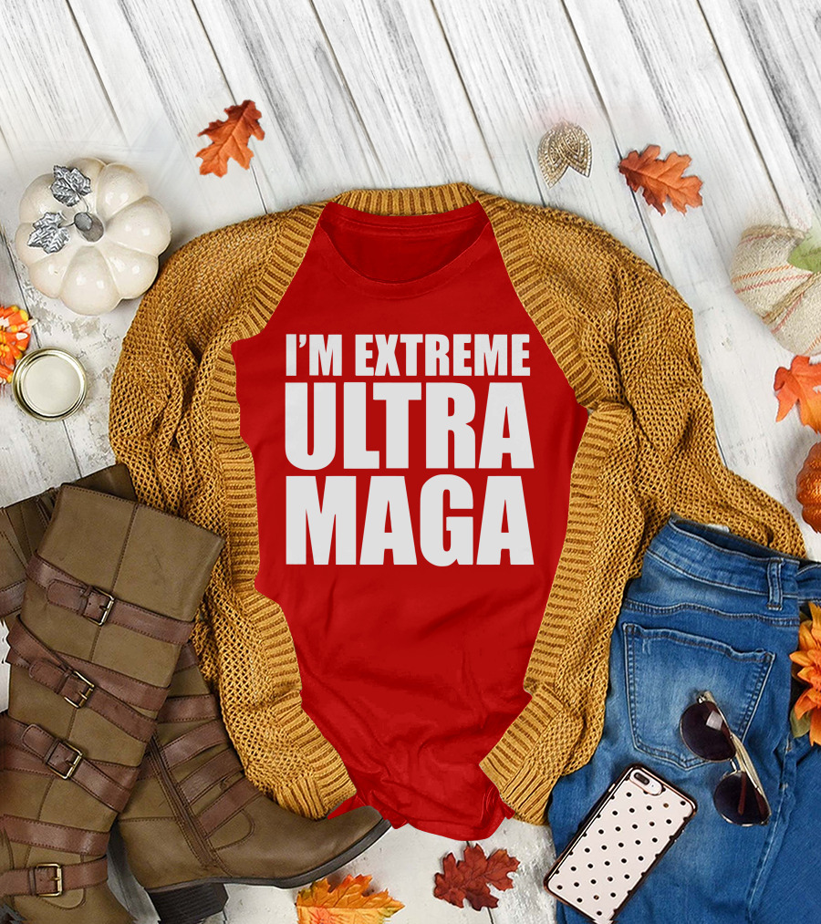 I'M EXTREME ULTRA MAGA T-Shirt
