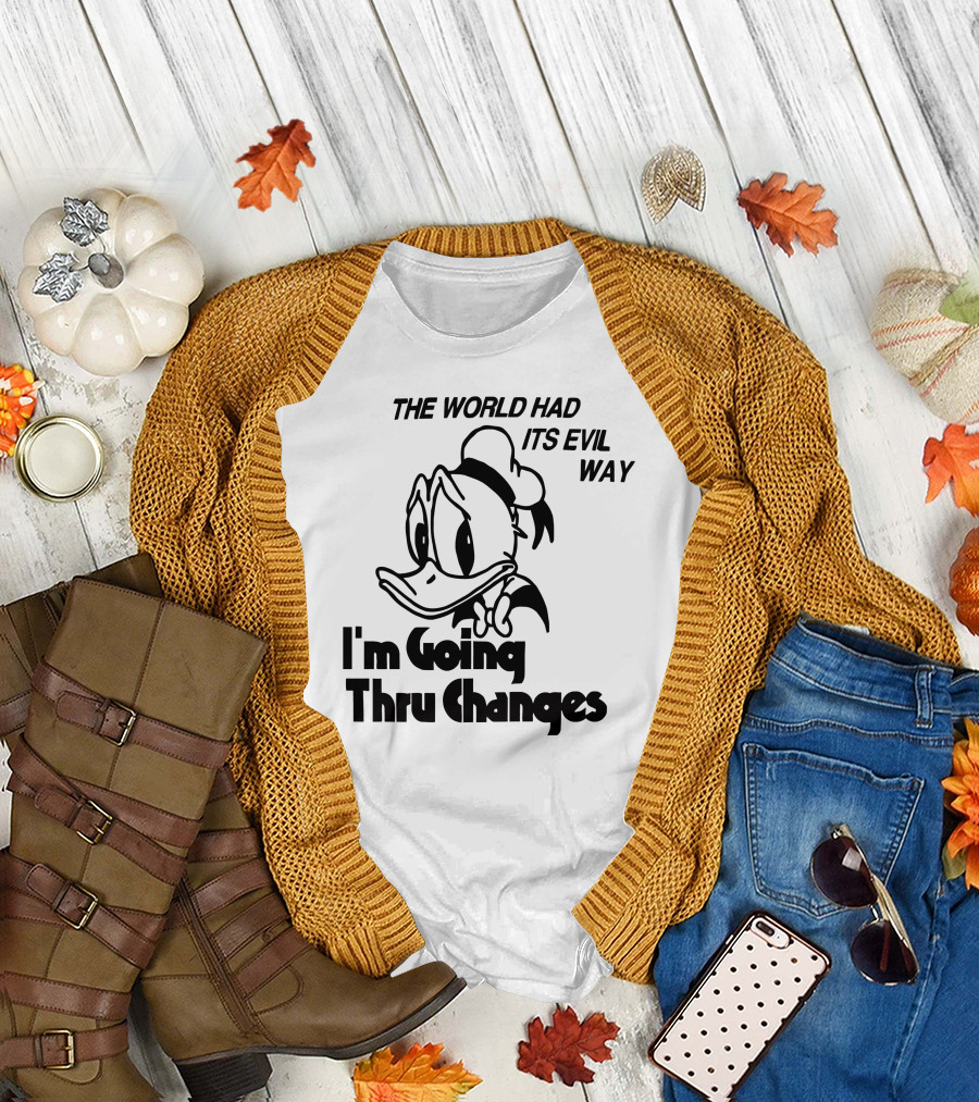 The World Had Its Evil Way I'm Going Thru Changes Duck Character T-Shirt