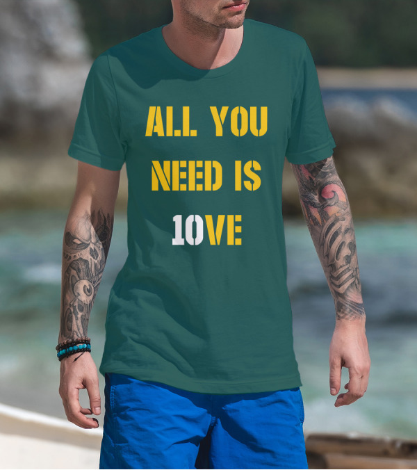 ALL YOU NEED IS 10VE T-Shirt