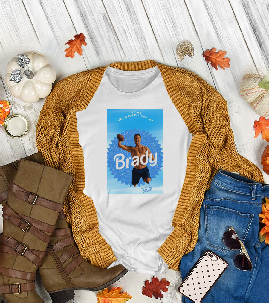 This Tom Is Living His Best Life in Retirement Brady July 23 T-Shirt