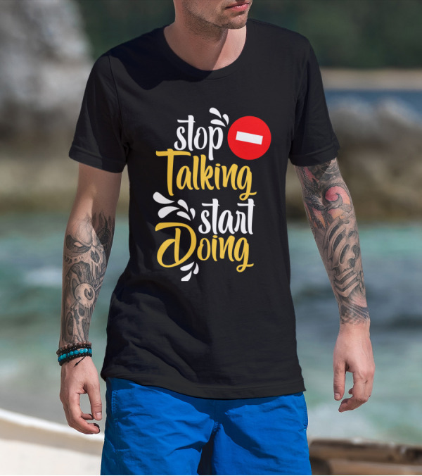 Stop Talking Start Doing Hand Drawn Typography Motivational Inspirational T-Shirt