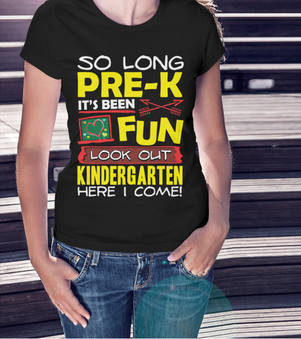 So Long Pre-K It's Been Fun Look Out Kindergarten Here I Come T-Shirt