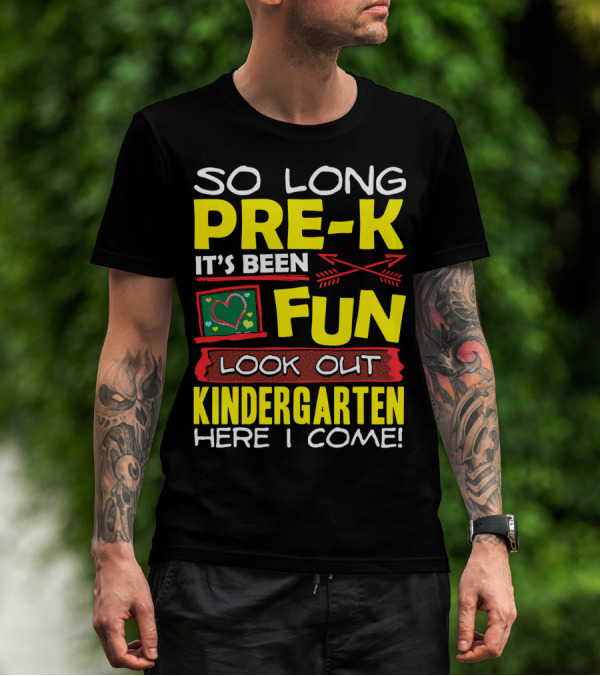 So Long Pre-K It's Been Fun Look Out Kindergarten Here I Come T-Shirt