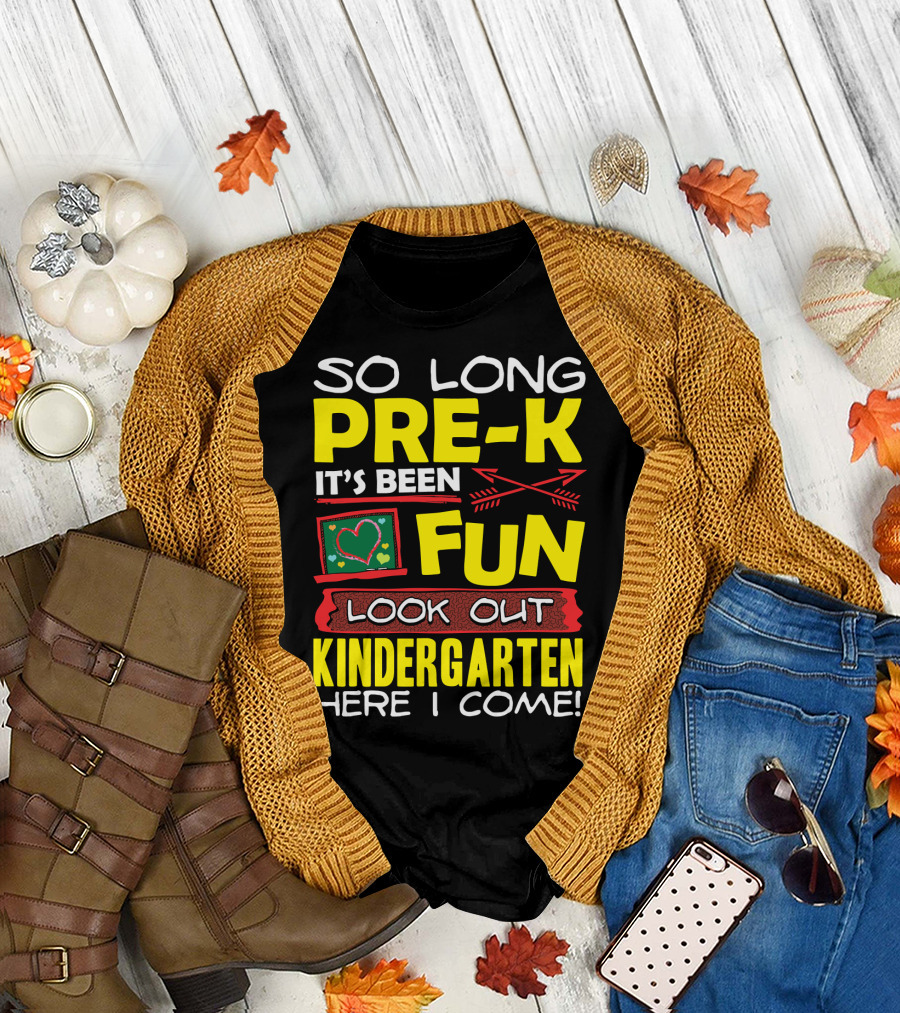 So Long Pre-K It's Been Fun Look Out Kindergarten Here I Come T-Shirt