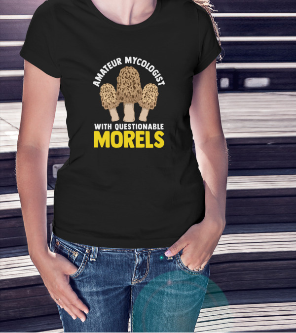 Amateur Mycologist With Questionable Morels T-Shirt