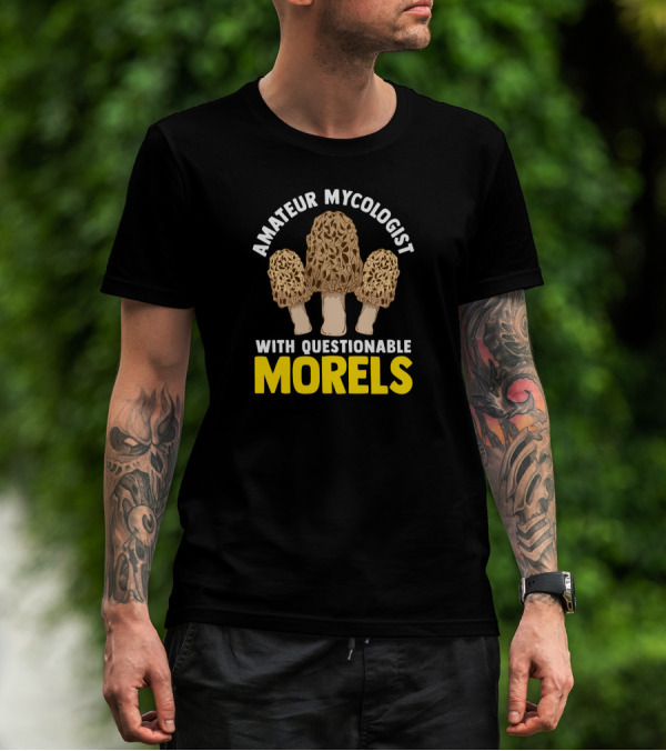 Amateur Mycologist With Questionable Morels T-Shirt