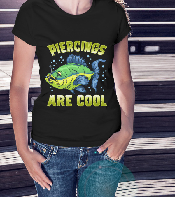 Piercings Are Cool Funny Fishing Lover T-Shirt