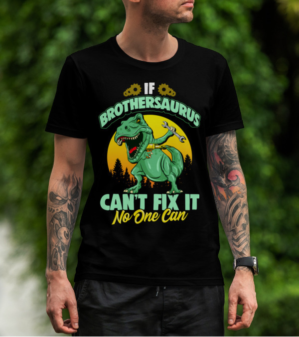 If Brothersaurus Can't Fix It No One Can Dinosaur Wrench T-Shirt
