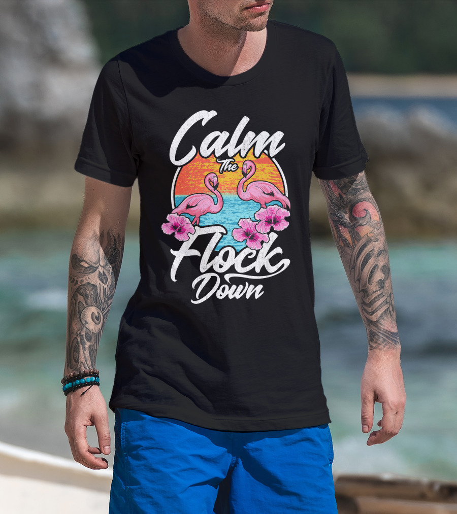 Calm The Flock Down Pink Flamingos Summer Sunset Flowers T-Shirt