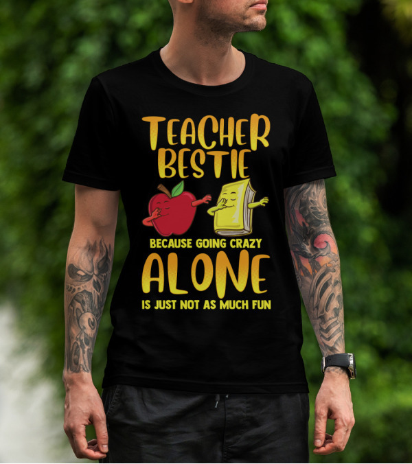 Teacher Bestie Because Going Crazy Alone School Dab Apple Book Fun T-Shirt