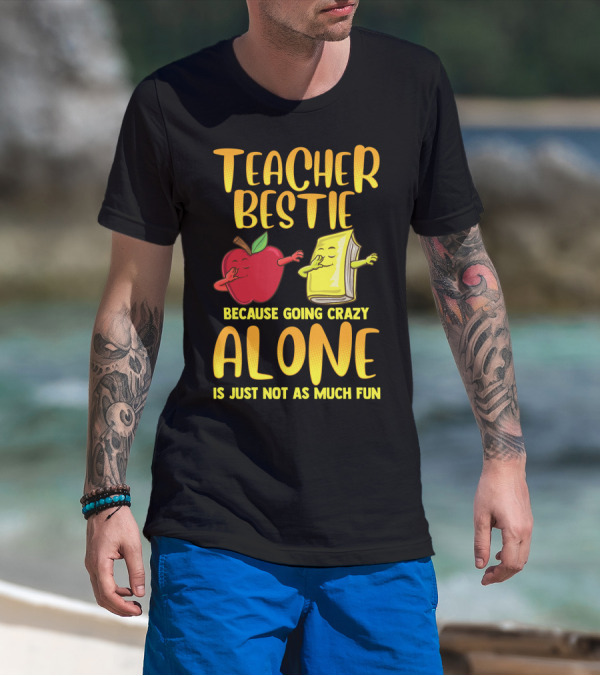 Teacher Bestie Because Going Crazy Alone School Dab Apple Book Fun T-Shirt