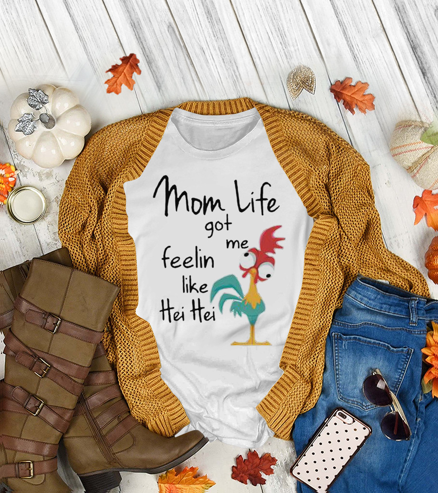 Mom Life Got Me Feelin Like Hei Hei Chicken Humor Moana Character T-Shirt