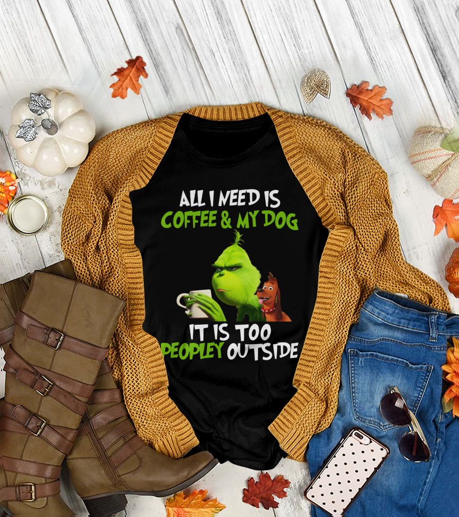 Grinch and Max All I Need Is Coffee and My Dog It Is Too Peopley Outside T-Shirt