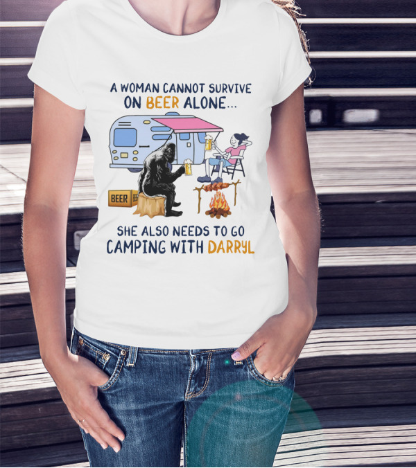 A Woman Cannot Survive On Beer Alone She Also Needs To Go Camping With Darryl Bigfoot Campfire Adventure T-Shirt