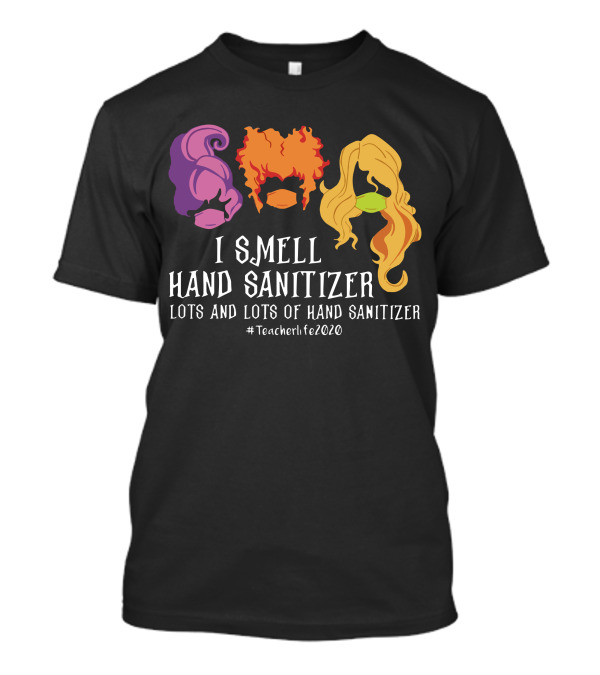 Hocus Pocus I Smell Hand Sanitizer Lots And Lots Of Hand Sanitizer #Teacherlife2020 T-Shirt