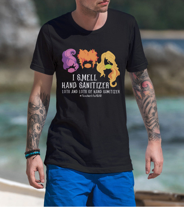 Hocus Pocus I Smell Hand Sanitizer Lots And Lots Of Hand Sanitizer #Teacherlife2020 T-Shirt