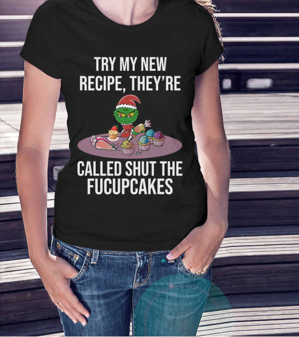 Try My New Recipe Called Shut The Fucupcakes Grinch Baking Cupcakes T-Shirt