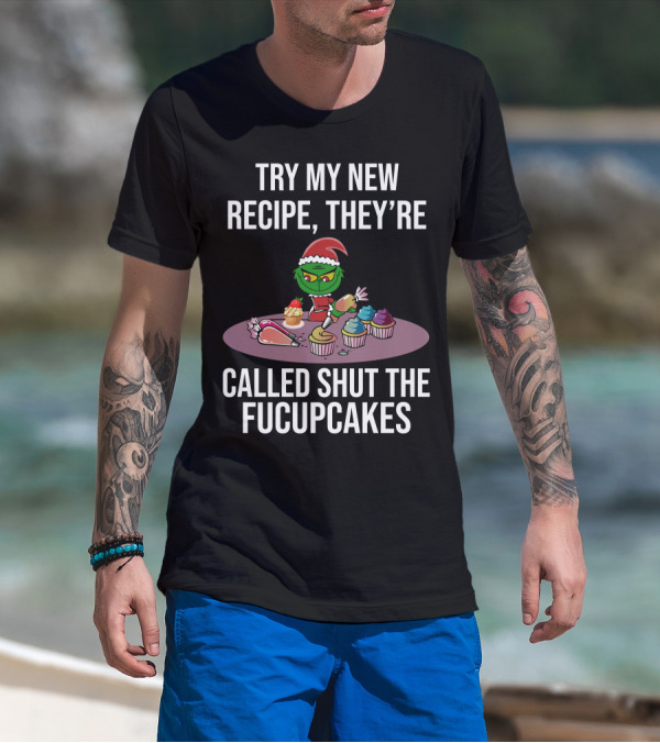 Try My New Recipe Called Shut The Fucupcakes Grinch Baking Cupcakes T-Shirt