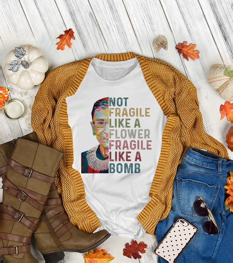 Ruth Ginsburg RBG Not Fragile Like a Flower Fragile Like a Bomb T-Shirt