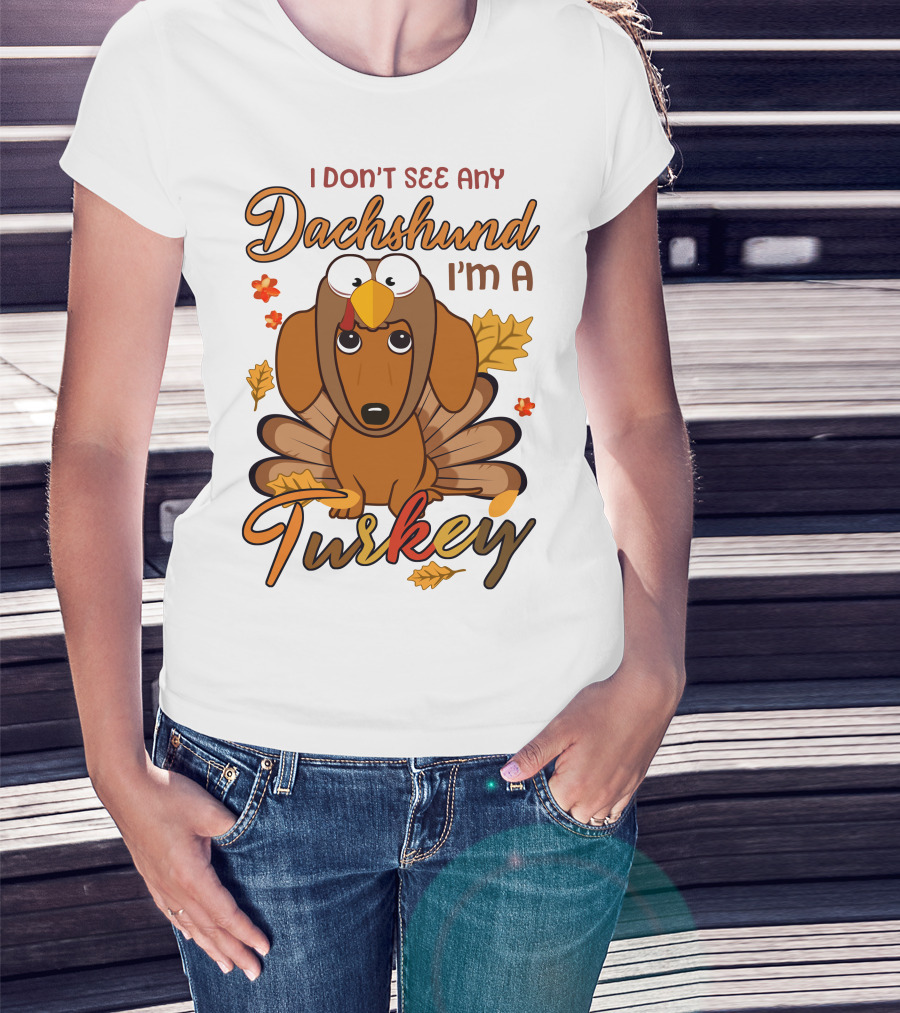 I Don't See Any Dachshund I'm A Turkey T-Shirt