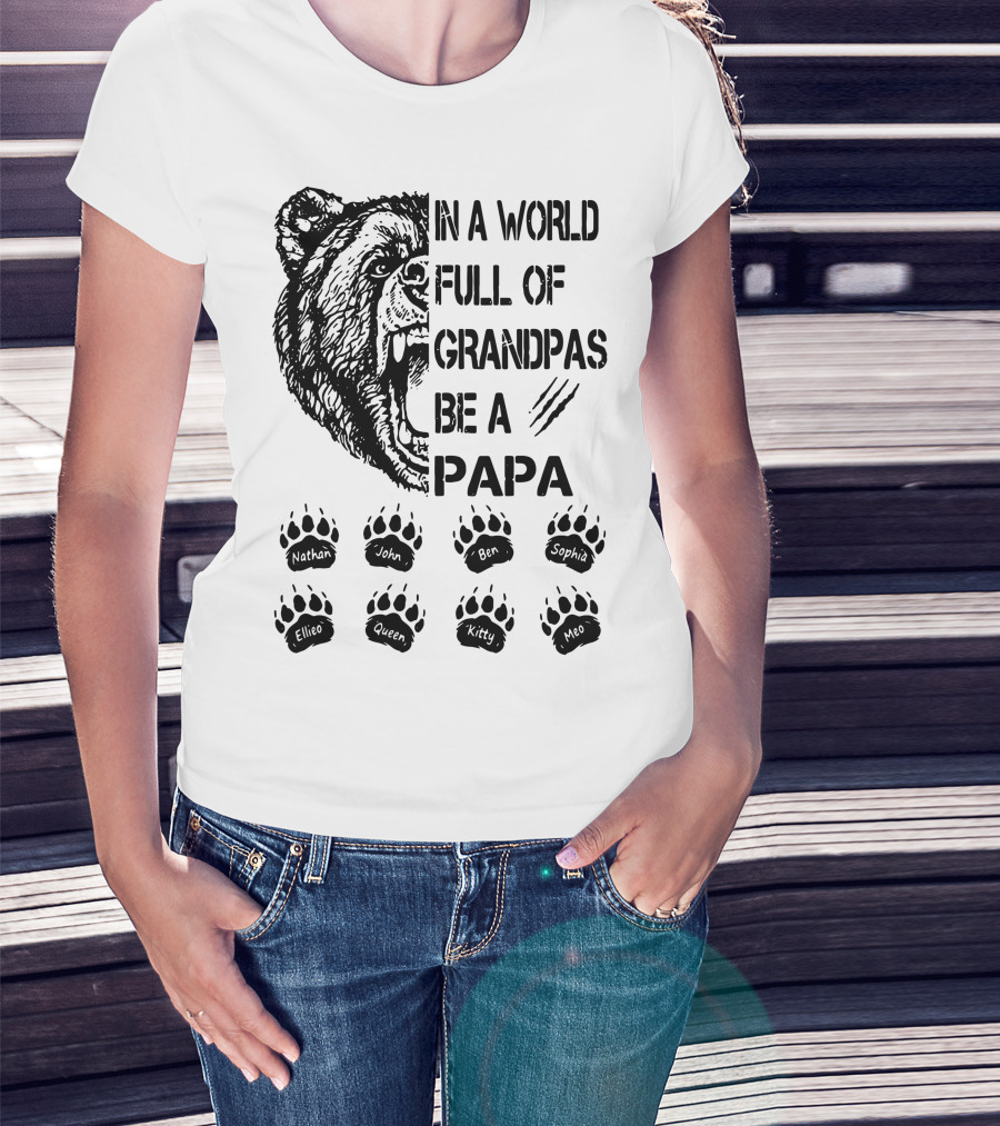 Bear In A World Full Of Grandpas Be A Papa Nathan John Ben Sophia Ellie Queen Kitty Neo T-Shirt