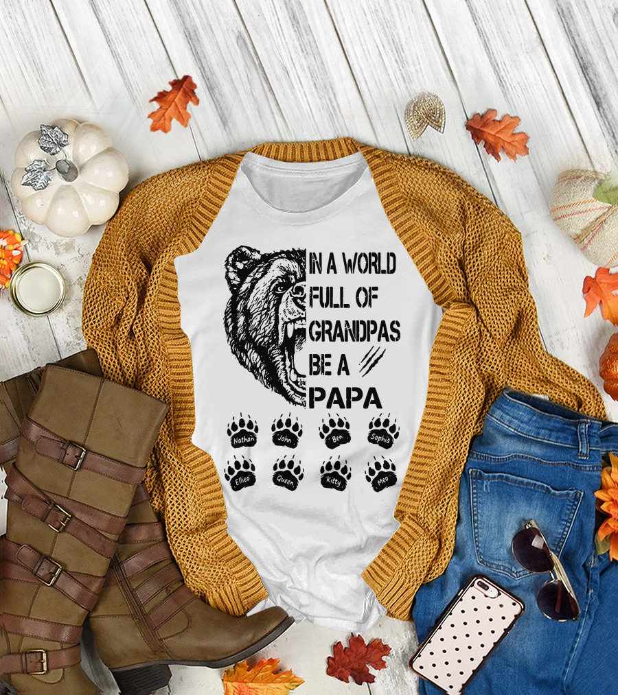 Bear In A World Full Of Grandpas Be A Papa Nathan John Ben Sophia Ellie Queen Kitty Neo T-Shirt