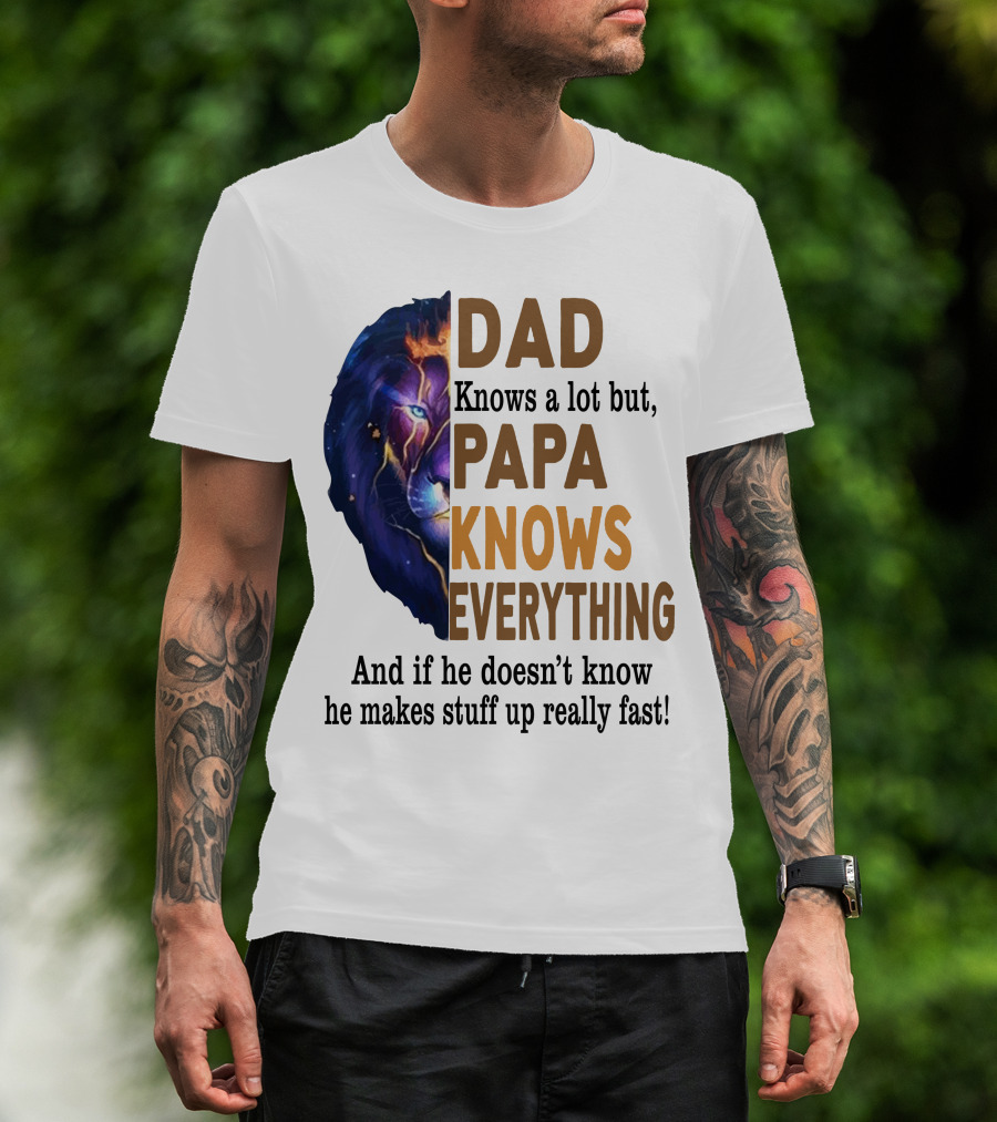 Dad Knows A Lot But Papa Knows Everything Lion T-Shirt