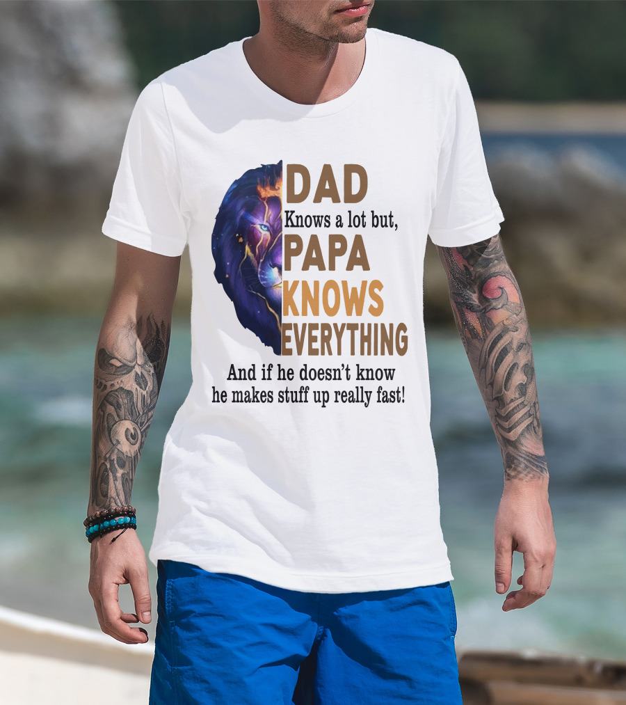 Dad Knows A Lot But Papa Knows Everything Lion T-Shirt