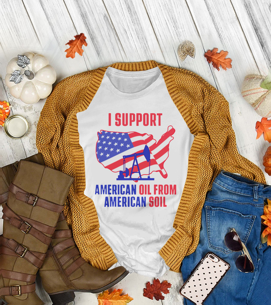 I Support American Oil From American Soil USA Flag Map Oil Pump T-Shirt