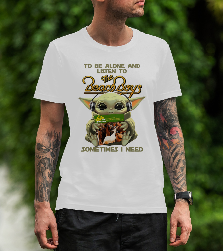 To Be Alone And Listen To The Beach Boys Sometimes I Need Yoda The Beach Boy Pet Sounds T-Shirt
