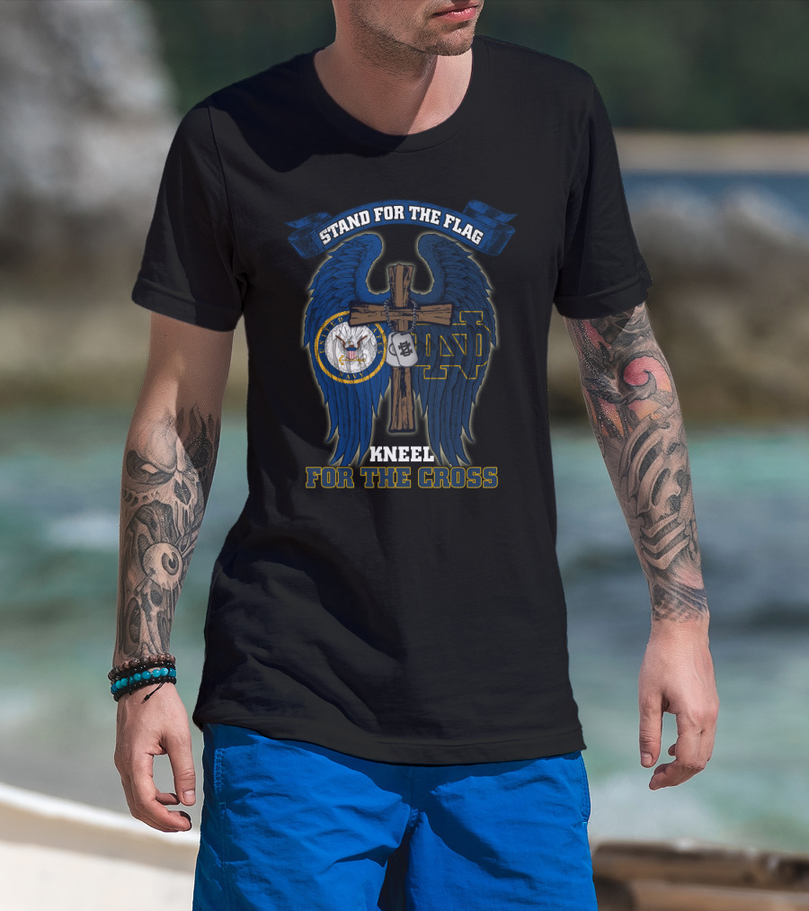 Stand For The Flag Kneel For The Cross Us Navy Notre Dame Fighting Irish T-Shirt