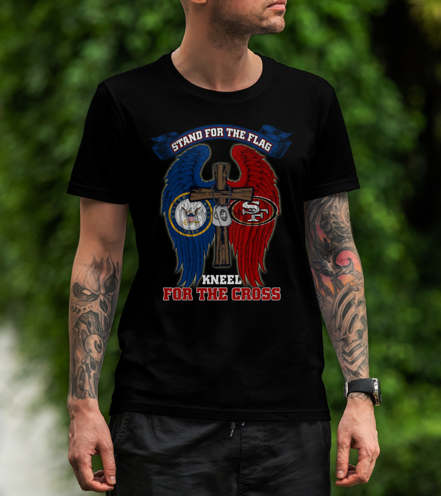 Stand For The Flag Kneel For The Cross Us Navy San Francisco 49ers T-Shirt