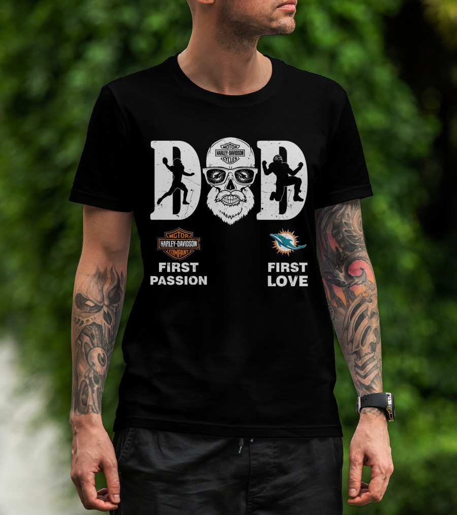 Harley Davidson Company First Passion Miami Dolphins First Love Dad Nfl T-Shirt