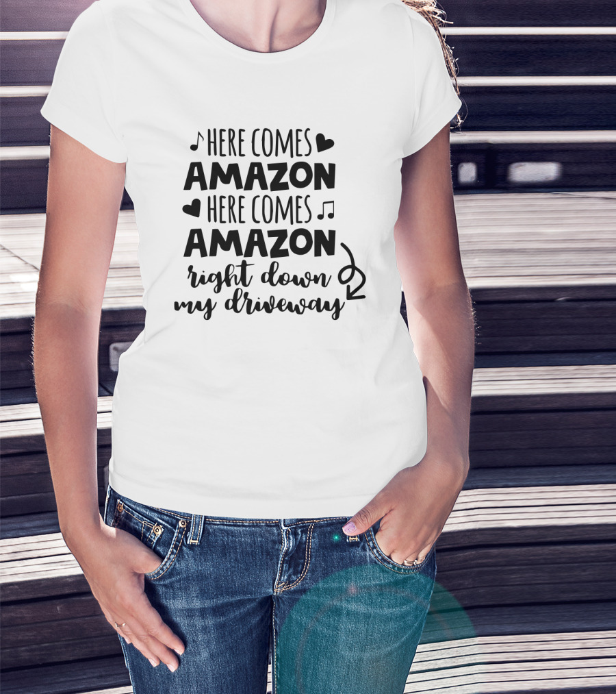 Here Comes Amazon Right Down My Driveway T-Shirt