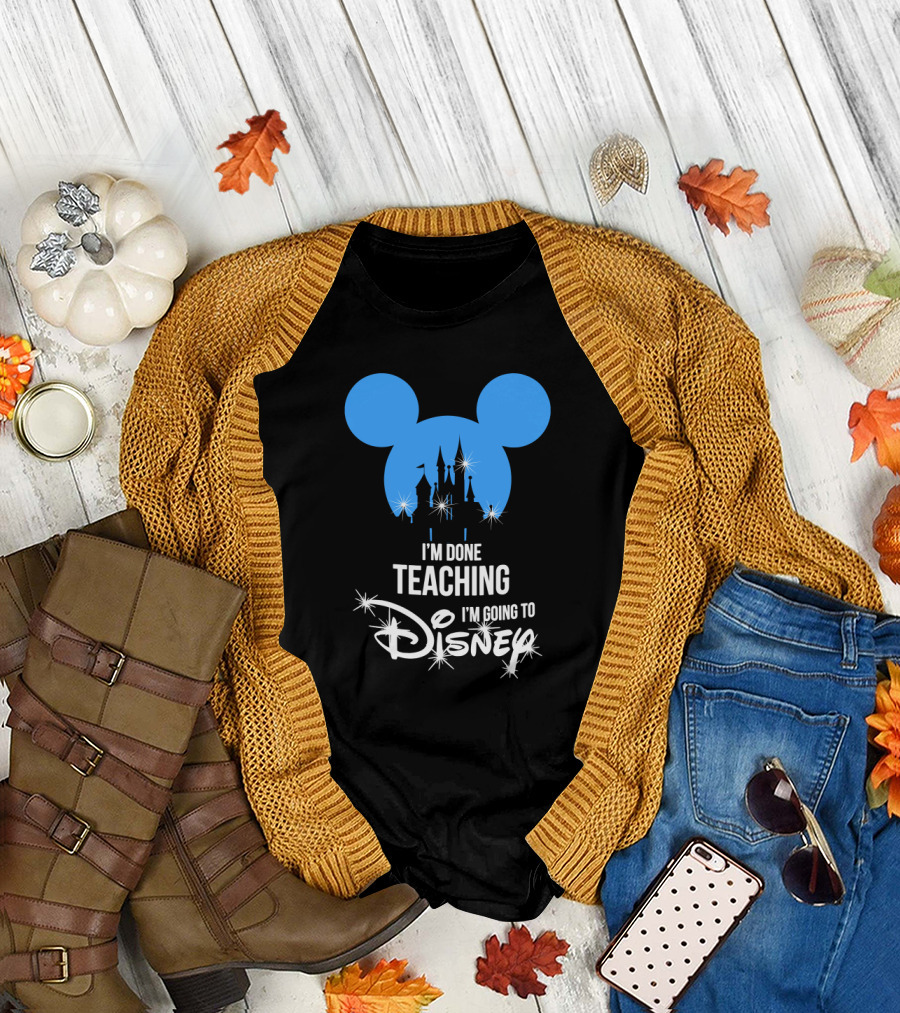 I'm Done Teaching I'm Going To Disney Mickey Ears Castle T-Shirt