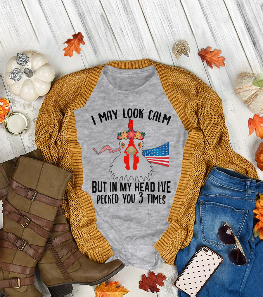 I May Look Calm Chicken with Flower Crown and American Flag Pecked You 3 Times T-Shirt