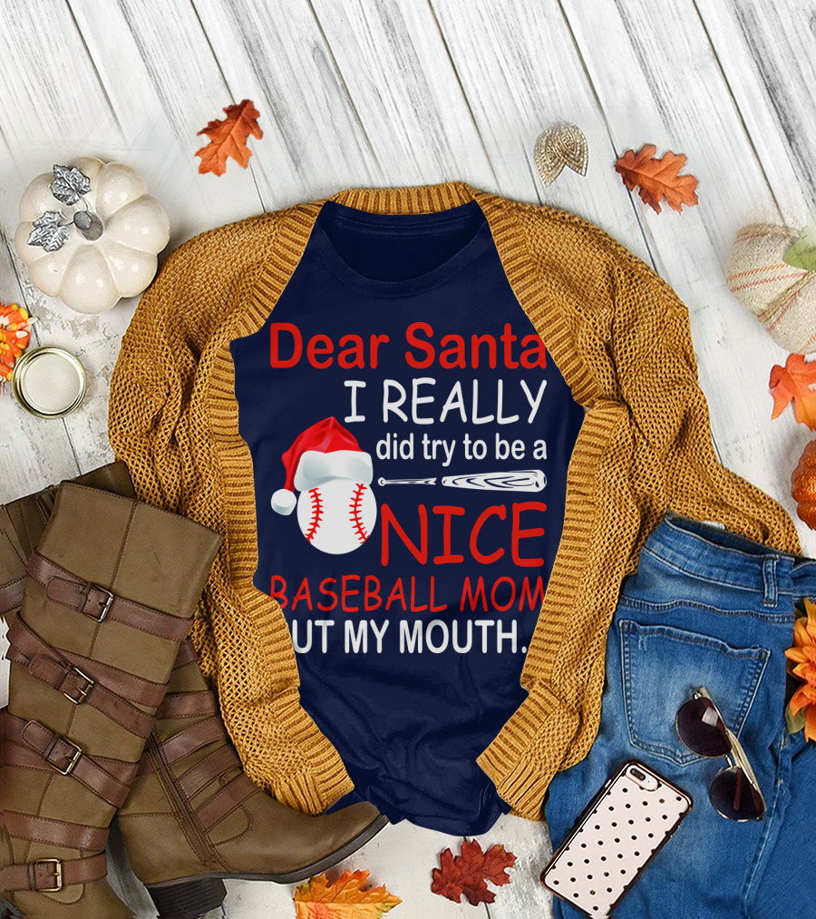 Dear Santa I Really Did Try to Be a Nice Baseball Mom But My Mouth T-Shirt