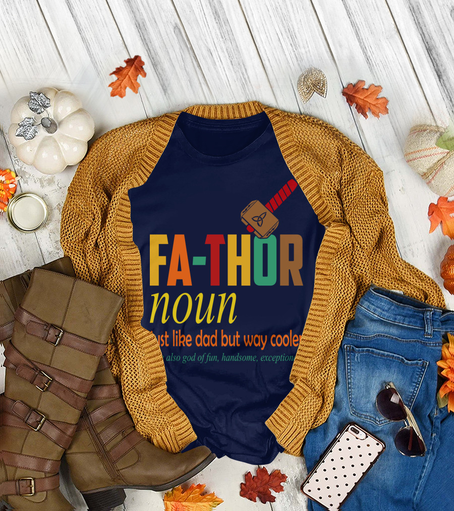 FA-THOR Noun Just Like Dad But Way Cooler [See Also God of Fun, Handsome, Exceptional] T-Shirt