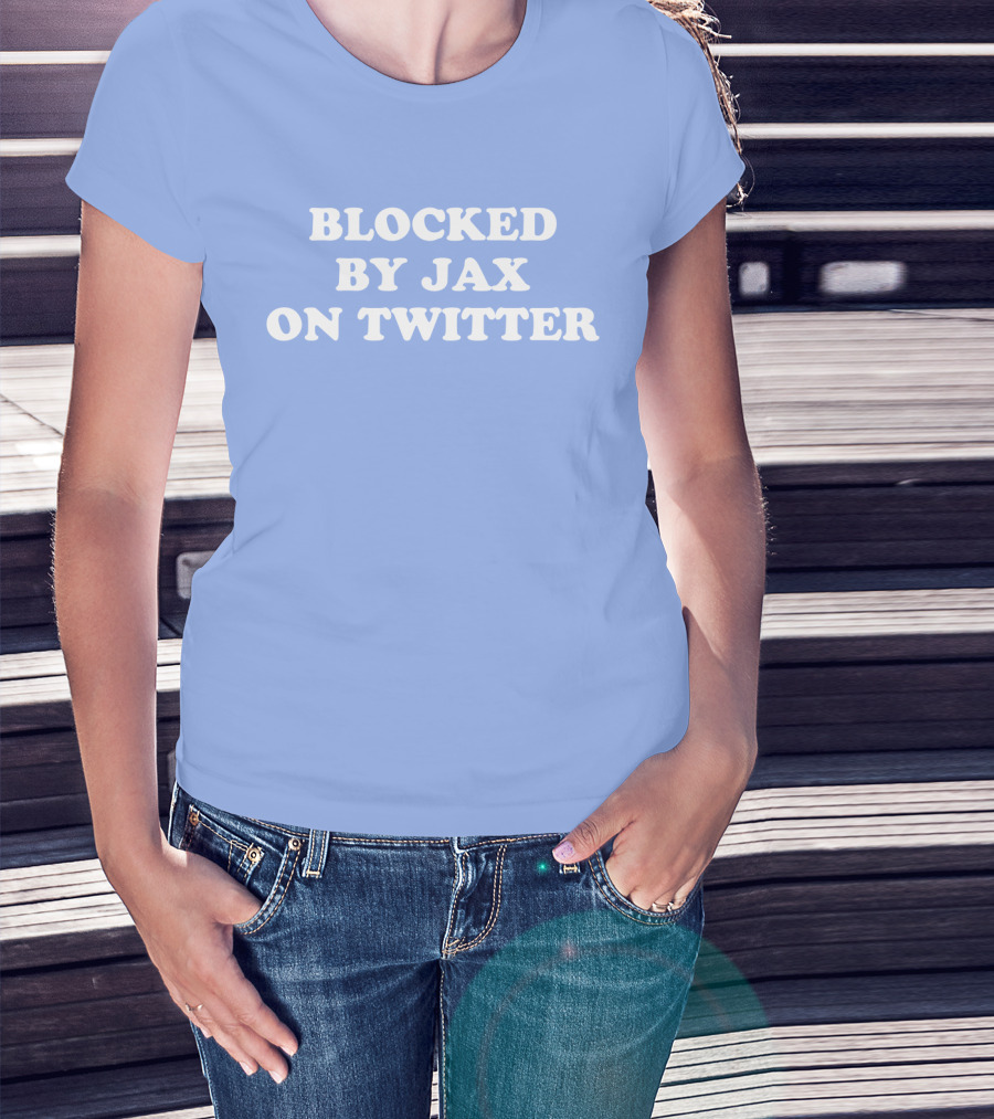 Blocked By Jax On Twitter Fan Humor T-Shirt