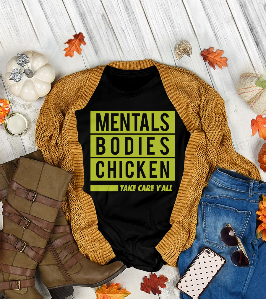 Mentals Bodies Chicken Take Care Y'all T-Shirt