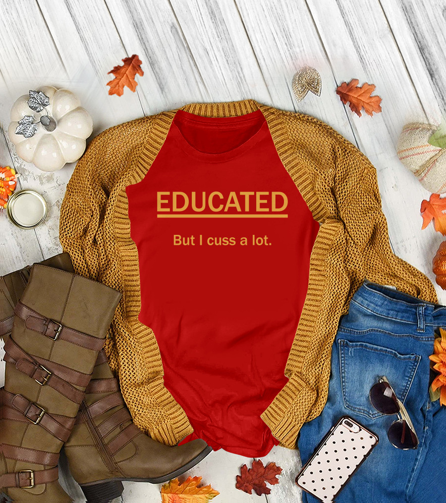 EDUCATED But I Cuss A Lot T-Shirt