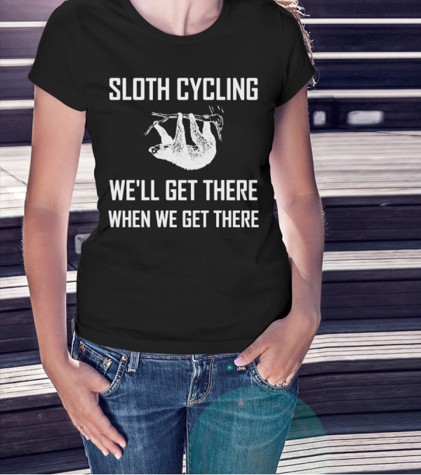 Sloth Cycling We'll Get There When We Get There T-Shirt