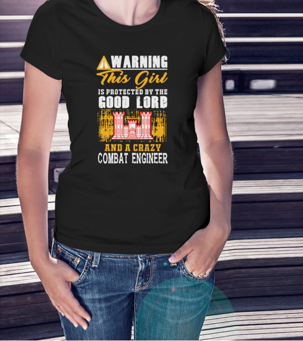 Warning This Girl Is Protected By The Good Lord And A Crazy Combat Engineer T-Shirt