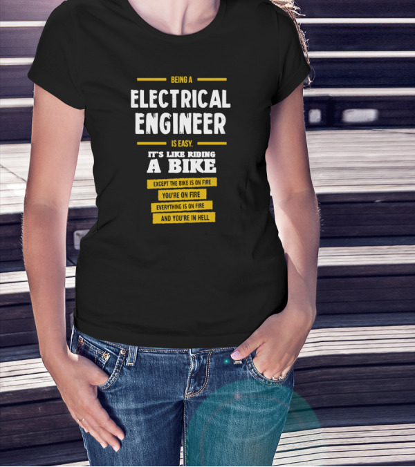 Being An Electrical Engineer Is Like Riding A Bike On Fire In Hell T-Shirt