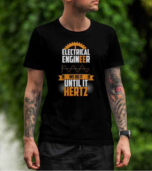 Electrical Engineer We Do It Until It Hertz T-Shirt
