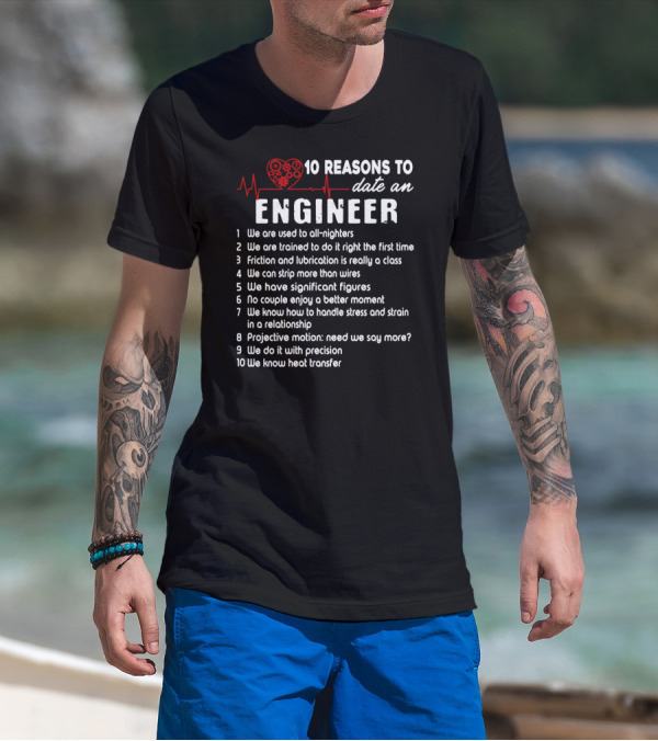 10 Reasons To Date An Engineer With Heart And Precision T-Shirt