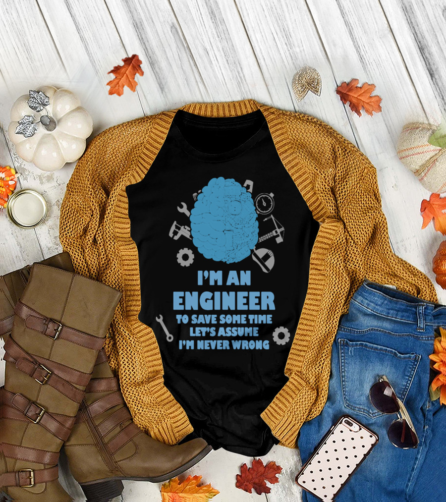 I'm an Engineer Let's Assume I'm Never Wrong Brain and Tools T-Shirt