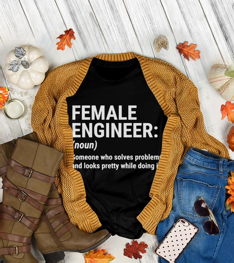 Female Engineer Definition: Solves Problems and Looks Pretty Doing It T-Shirt
